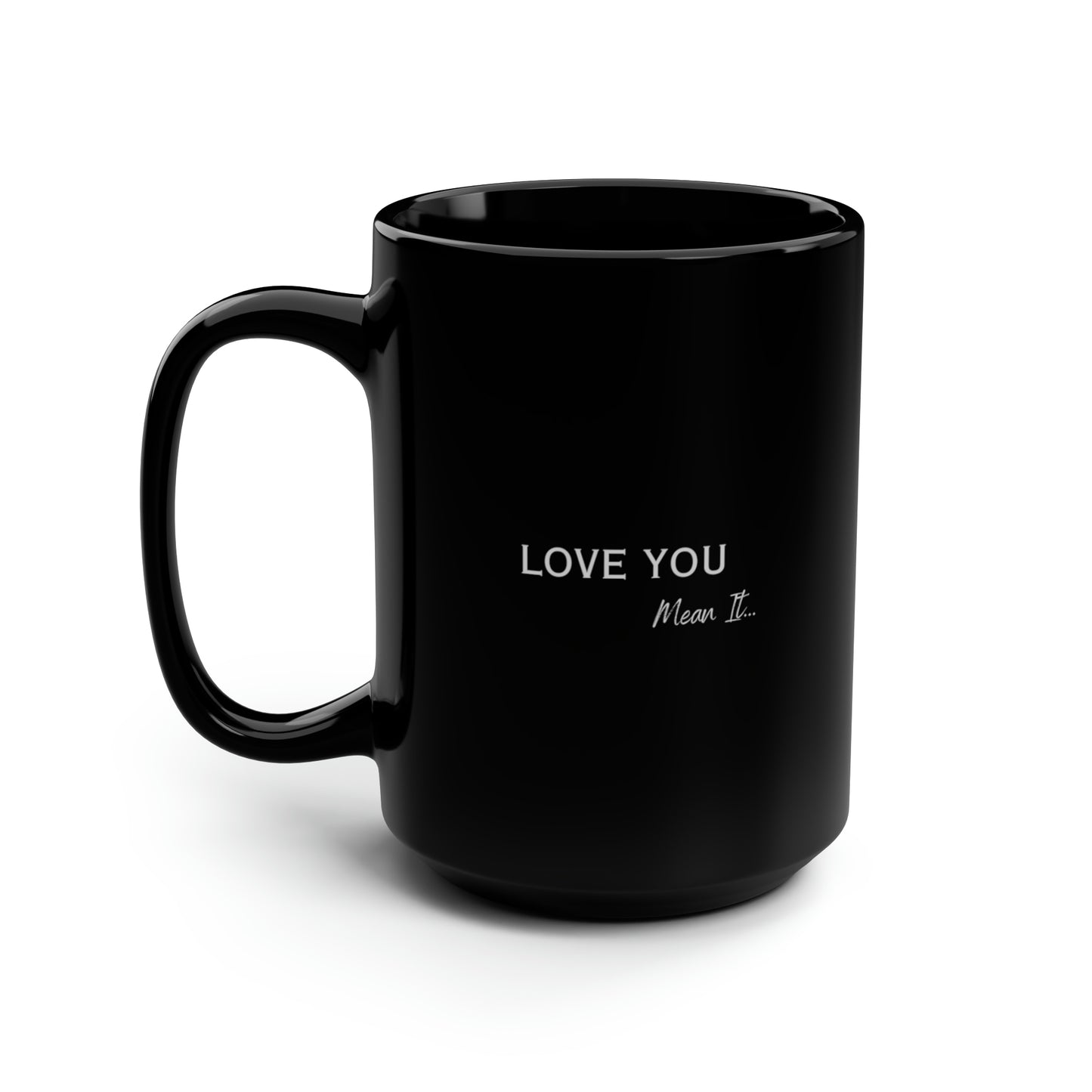 Love You Mean It 15 oz Coffee Mug