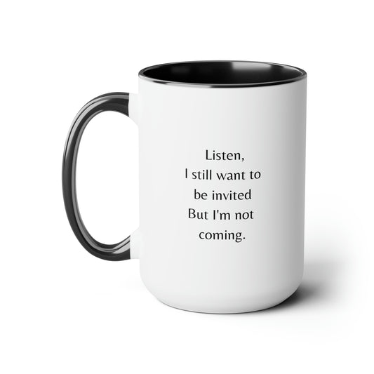 I still want to be invited. 15 oz mug